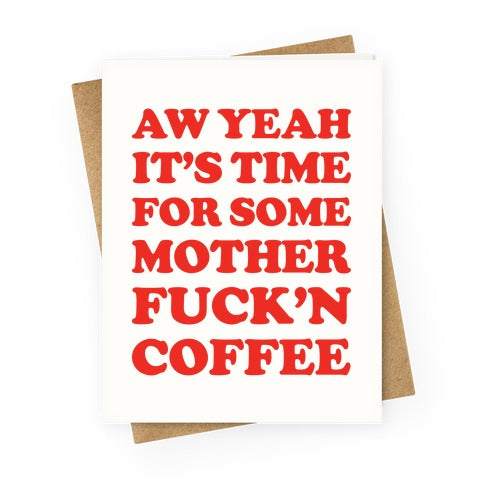 It's Time For Some Mother Fuck'n Coffee Greeting Card