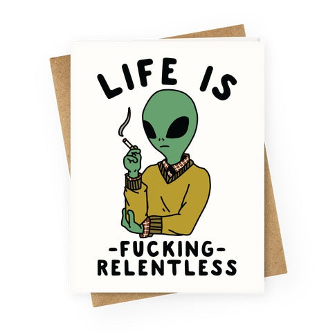 Life is Fucking Relentless Smoking Alien Greeting Card