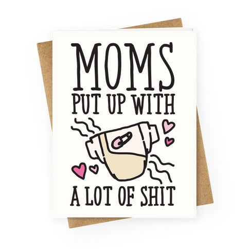 Moms Put Up With A lot of Shit Greeting Card