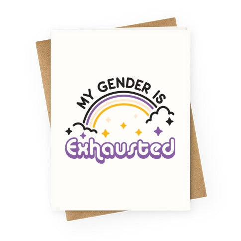 My Gender Is Exhausted Greeting Card