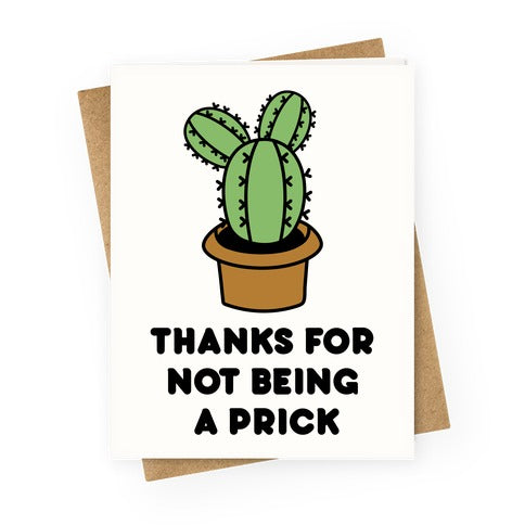 Thanks For Not Being A Prick Greeting Card