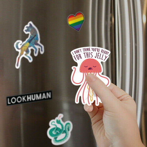 I Don't Think You're Ready For This Jelly - Parody Magnet