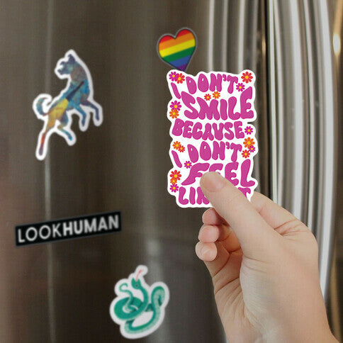 I Don't Smile Because I Don't Feel Like It Magnet