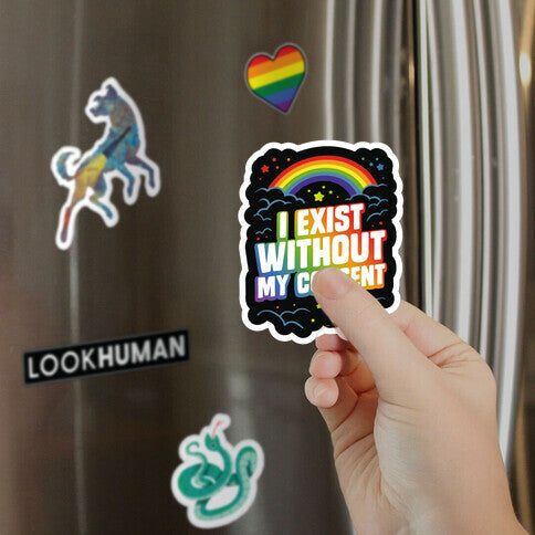 I Exist Without My Consent Magnet
