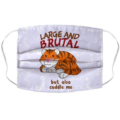 Large And Brutal But Also Cuddle Me Face Mask