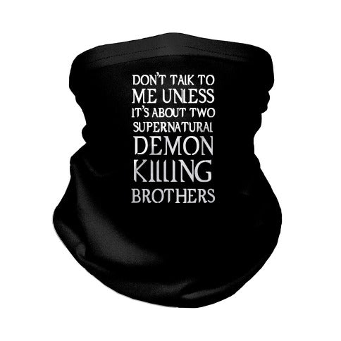 Don't Talk To Me Unless It's About Two Supernatural Demon Killing Brothers Neck Gaiter
