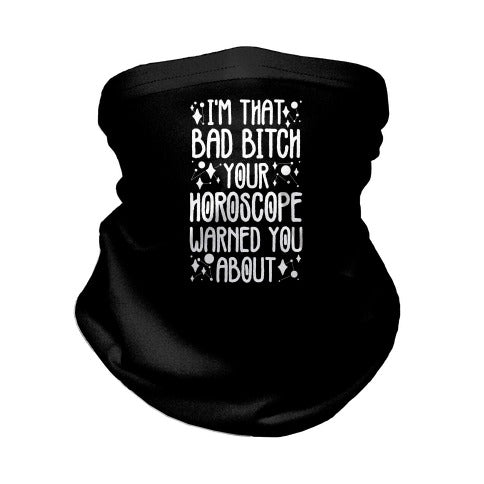 I'm That Bad Bitch Your Horoscope Warned You About Neck Gaiter