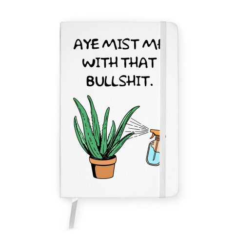 Aye Mist Me With That Bullshit Notebook