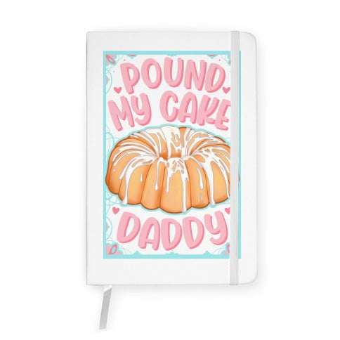 Pound My Cake Daddy Notebook