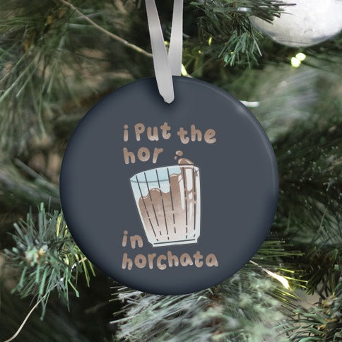 I Put The Hor In Horchata Ornament