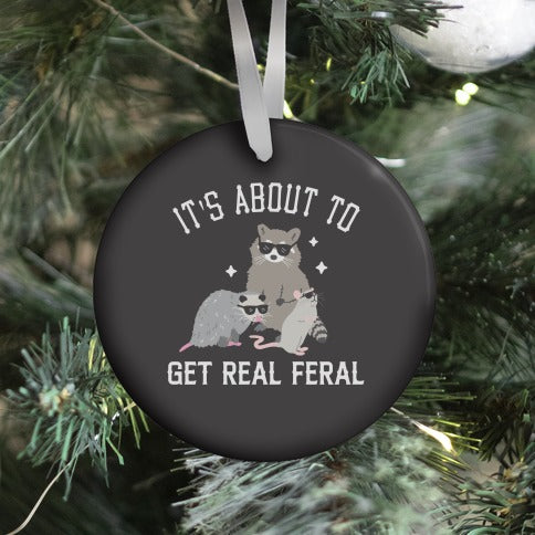 It's About To Get Real Feral Ornament