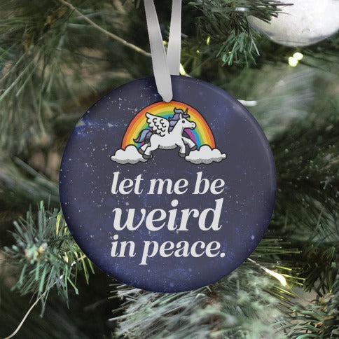 Let Me Be Weird In Peace  Ornament