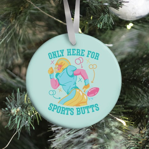 Only Here for Sports Butts Ornament