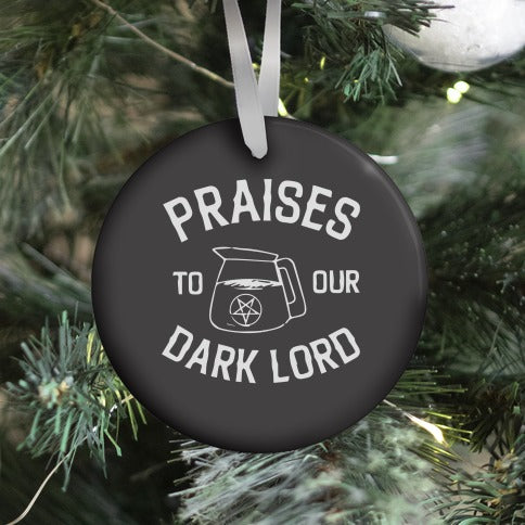 Praises To Our Dark Lord Ornament