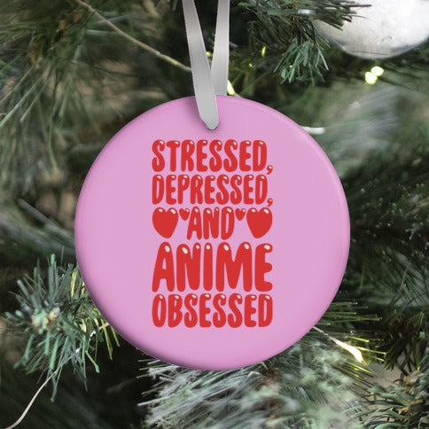 Stressed Depressed And Anime Obsessed Ornament