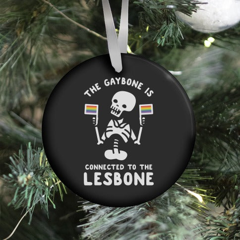 The Gaybone is Connected to the Lesbone Ornament