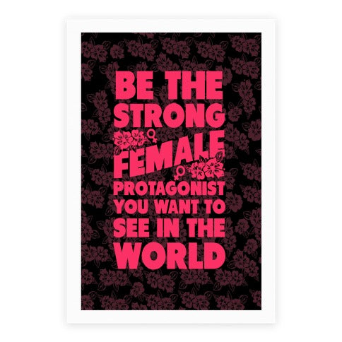 Be The Strong Female Protagonist You Want To See In The World Poster