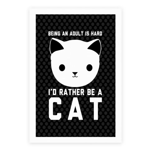 Being An Adult Is Hard I'd Rather Be A Cat Poster