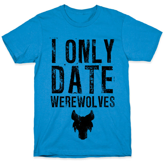 I Only Date Werewolves T-Shirt