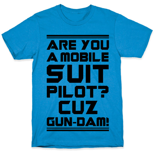 Are You a Mobile Suit Pilot Cuz Gun-Dam T-Shirt