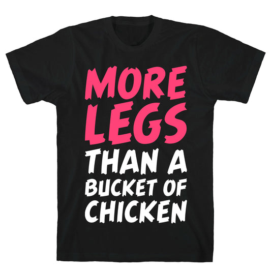 More Legs Than a Bucket of Chicken T-Shirt