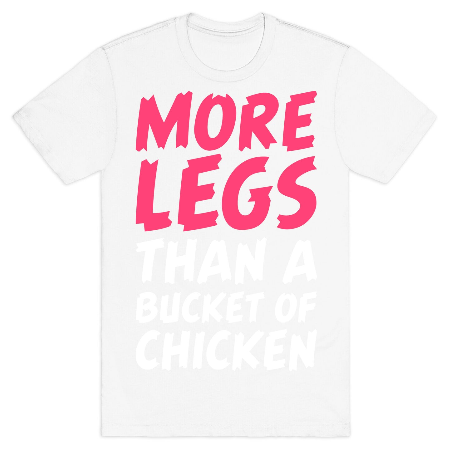 More Legs Than a Bucket of Chicken T-Shirt