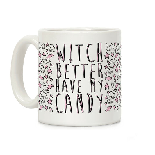 Witch Better Have My Candy Coffee Mug