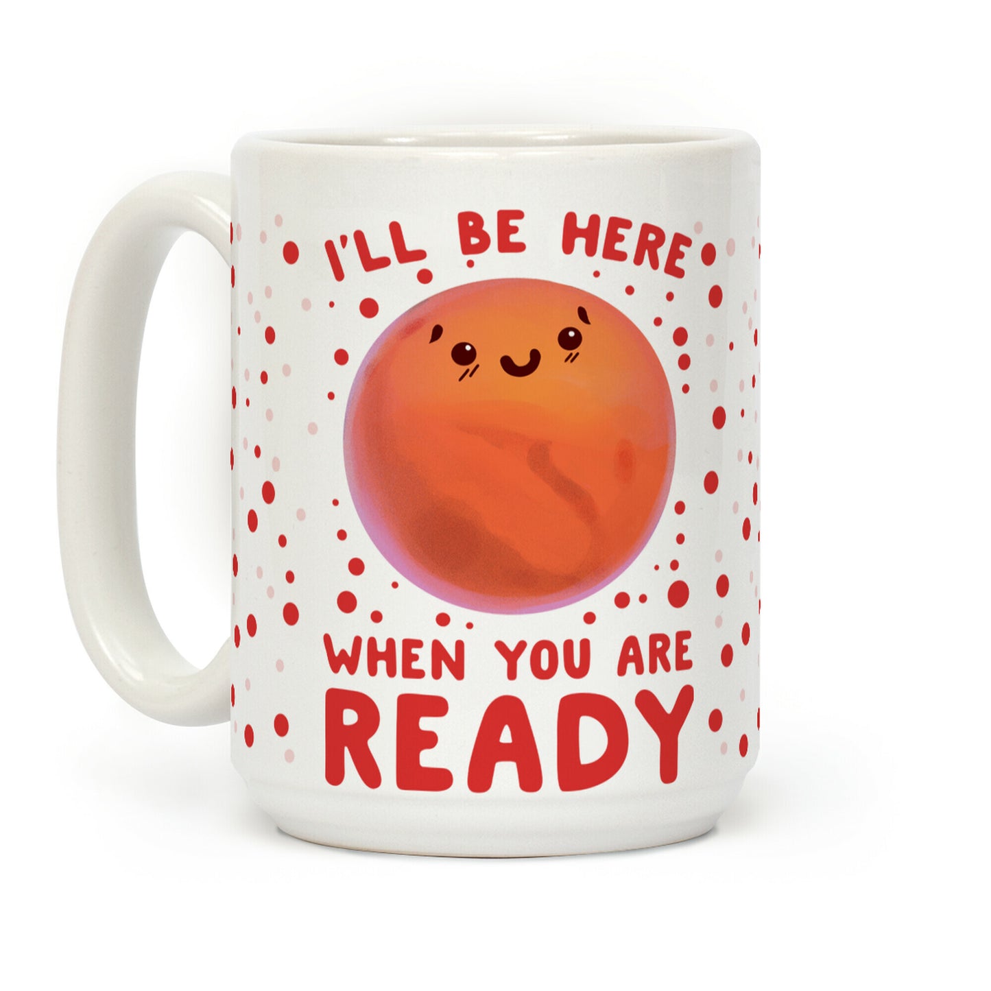 Mars - I'll Be Here When You Are ready Coffee Mug