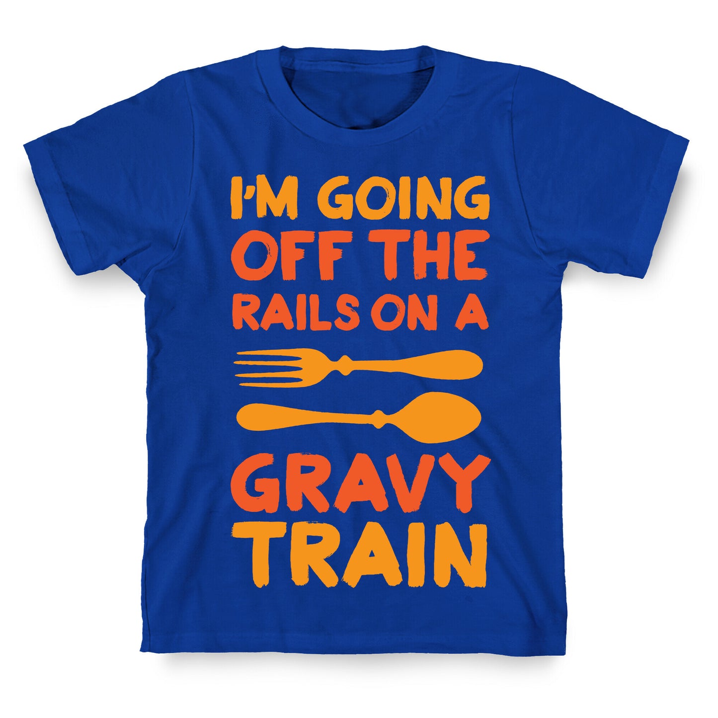 I'm Going Off The Rails On A Gravy Train T-Shirt