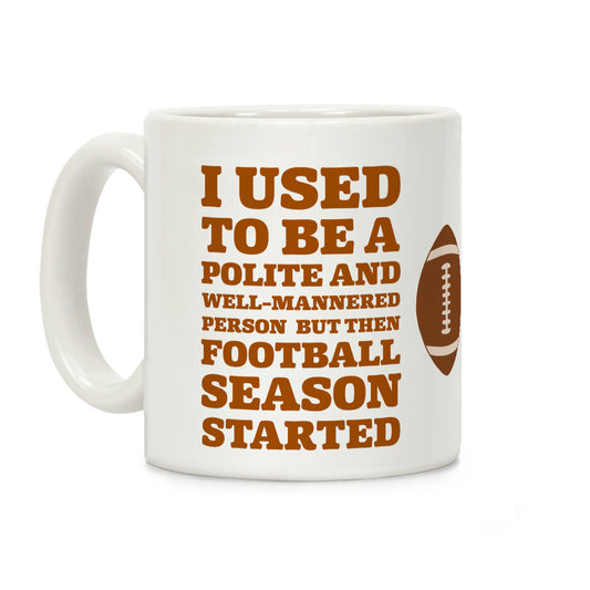 I Used to Be a Polite and Well-Mannered Person but Then Football Season Started Coffee Mug