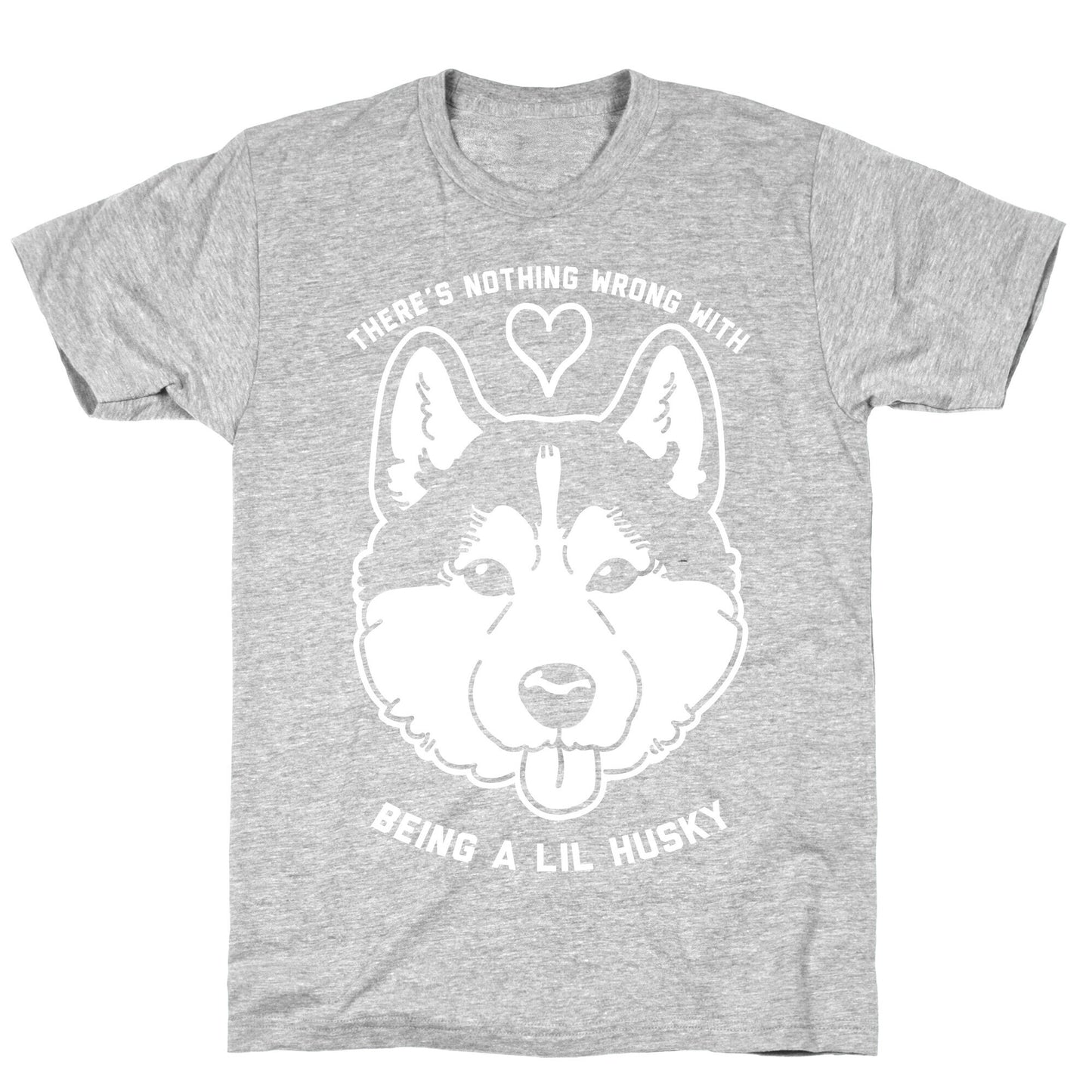There's Nothing Wrong With Being A Lil Husky T-Shirt