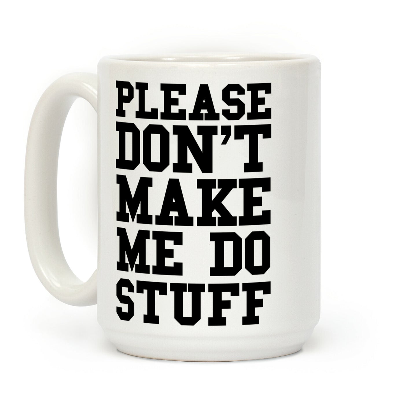 Please Don't Make Me Do Stuff Coffee Mug