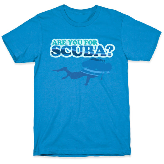 Are You for Scuba? T-Shirt