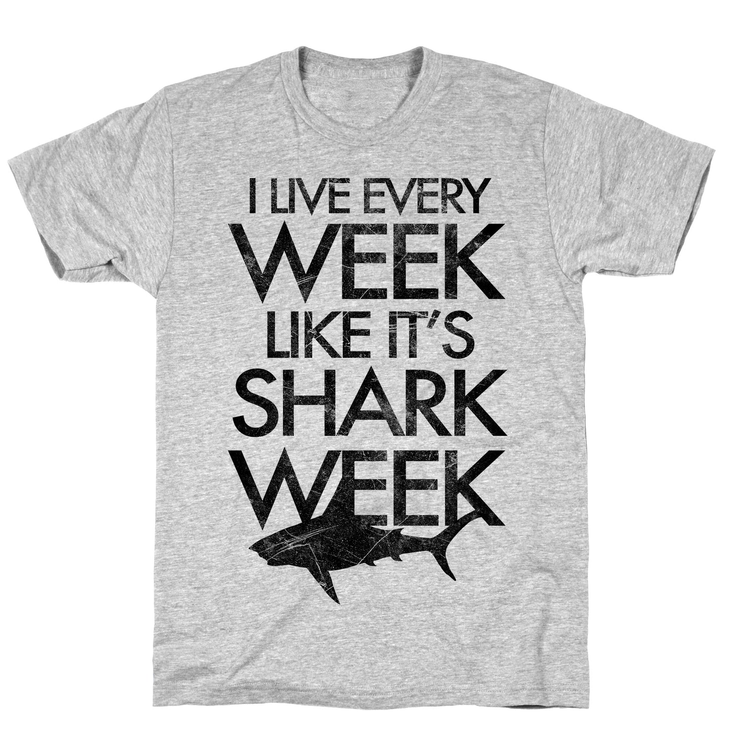 I Live Every Week Like It's Shark Week T-Shirt