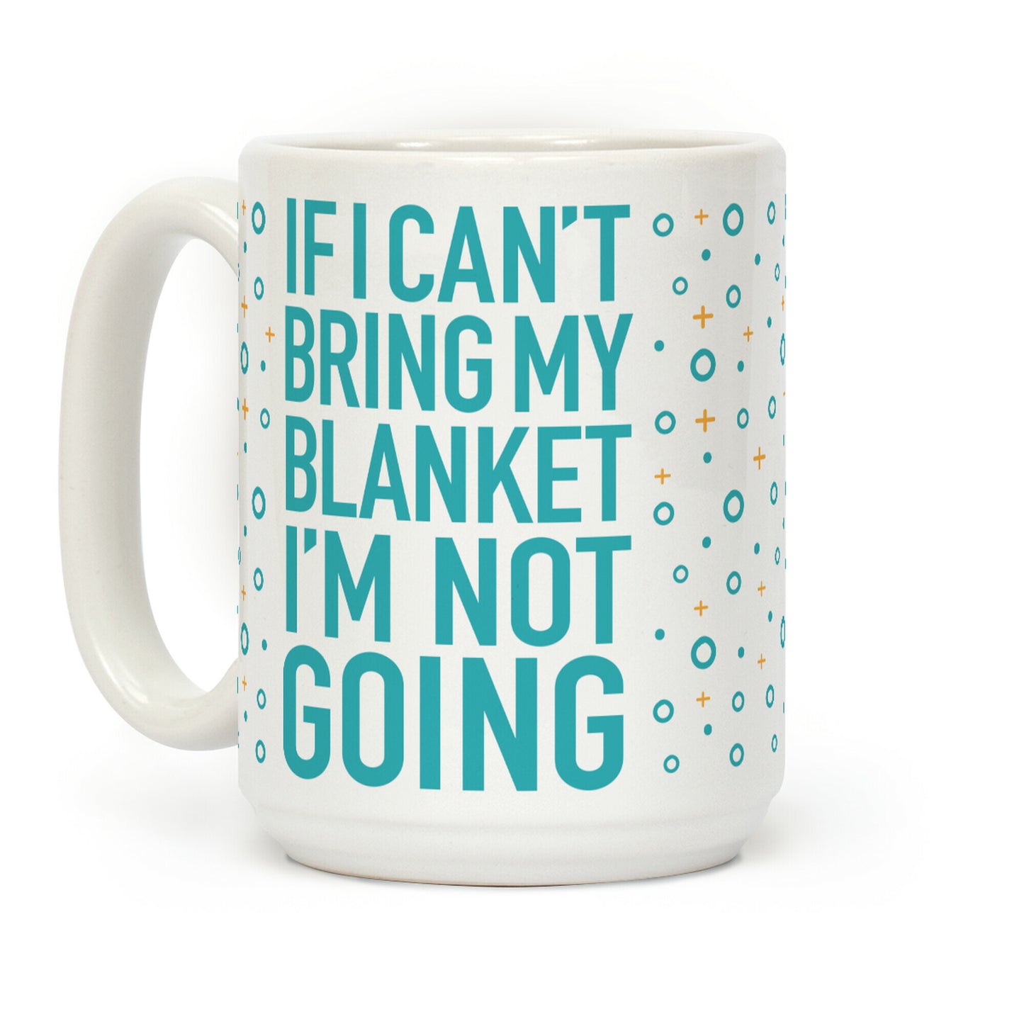 If I Can't Take My Blanket, I'm Not Going Coffee Mug