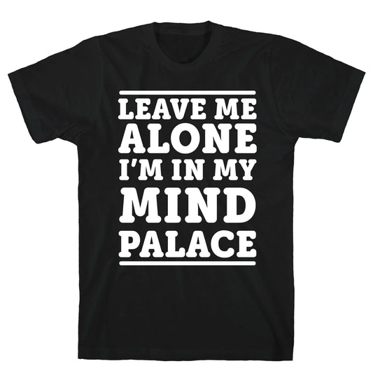 Leave Me Alone I'm In My Mind Palace T-Shirt