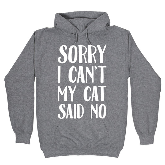 Sorry I Can't My Cat Said No Hoodie