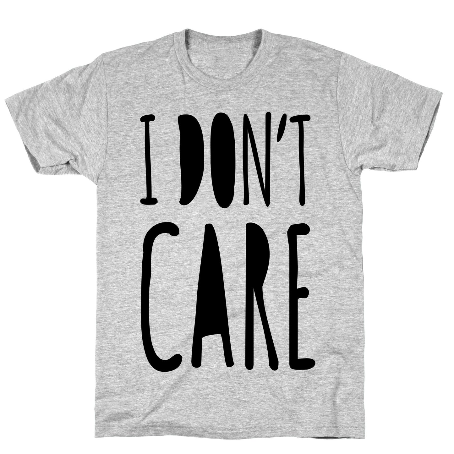 I Don't Care T-Shirt