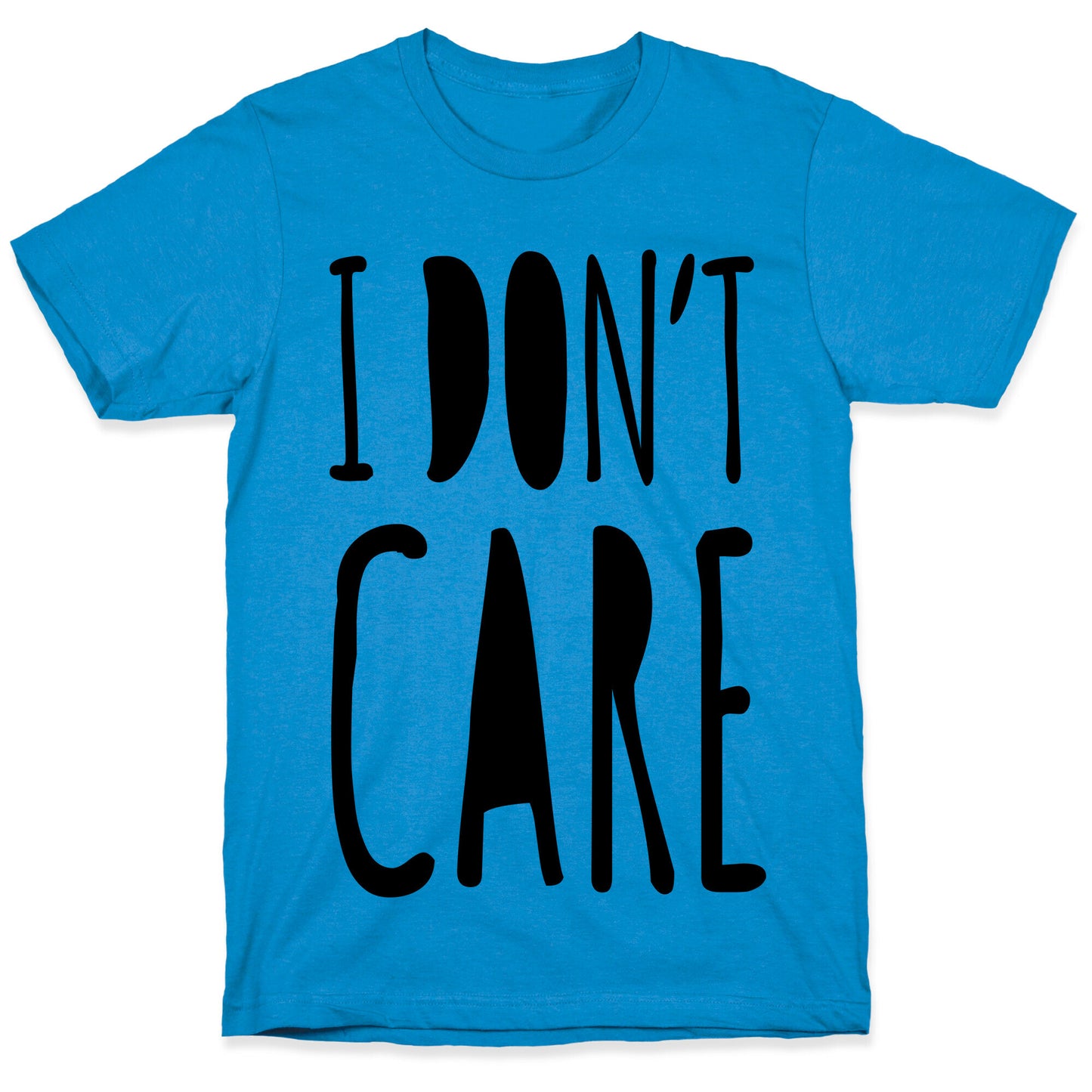 I Don't Care T-Shirt