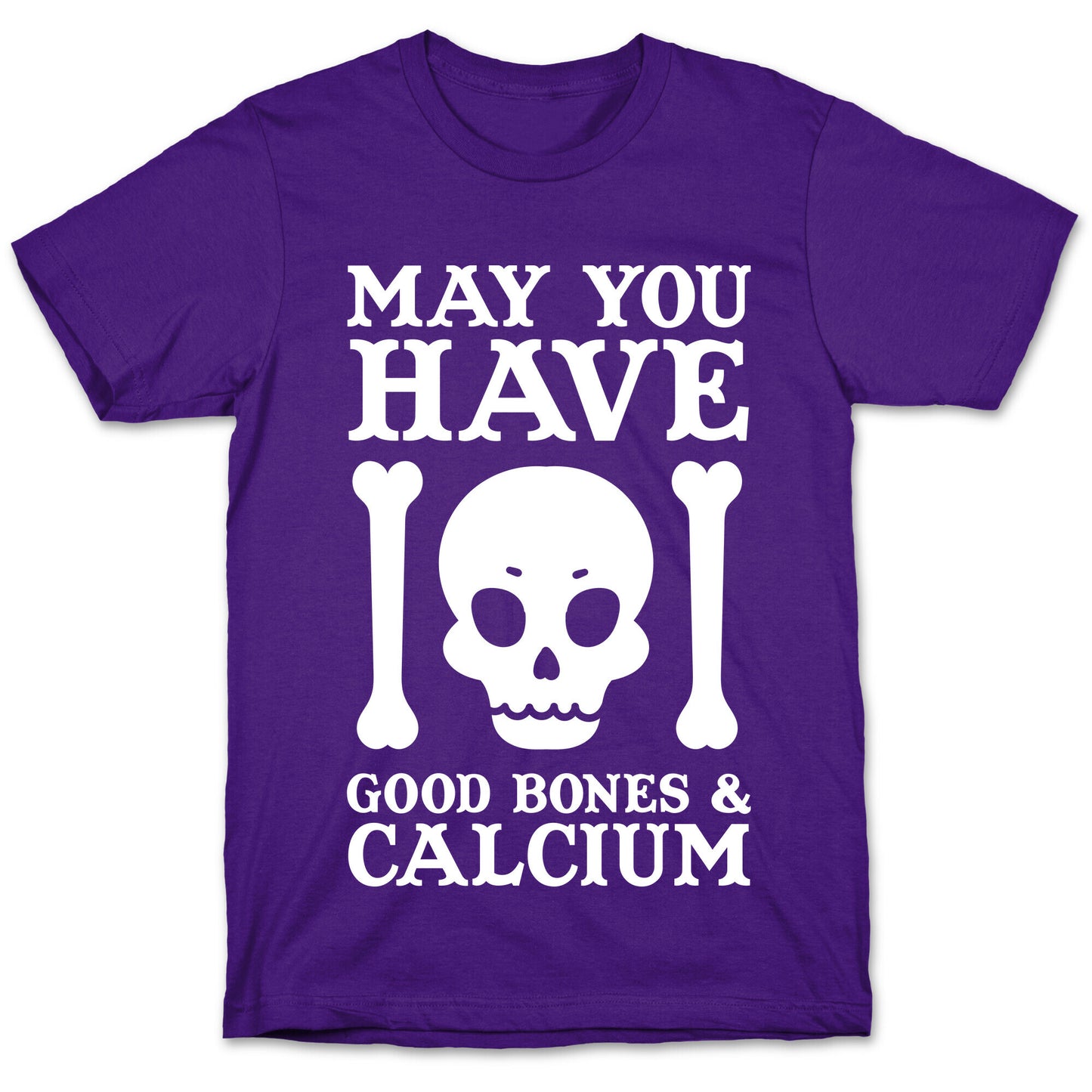 May You Have Good Bones and Calcium T-Shirt