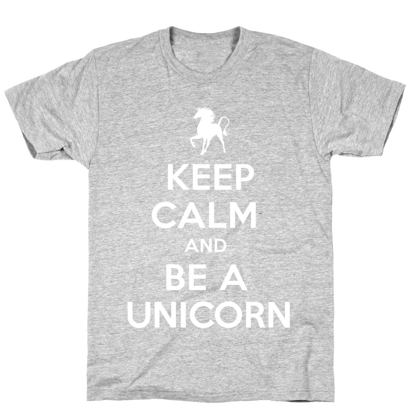 Keep Calm and Be a Unicorn T-Shirt