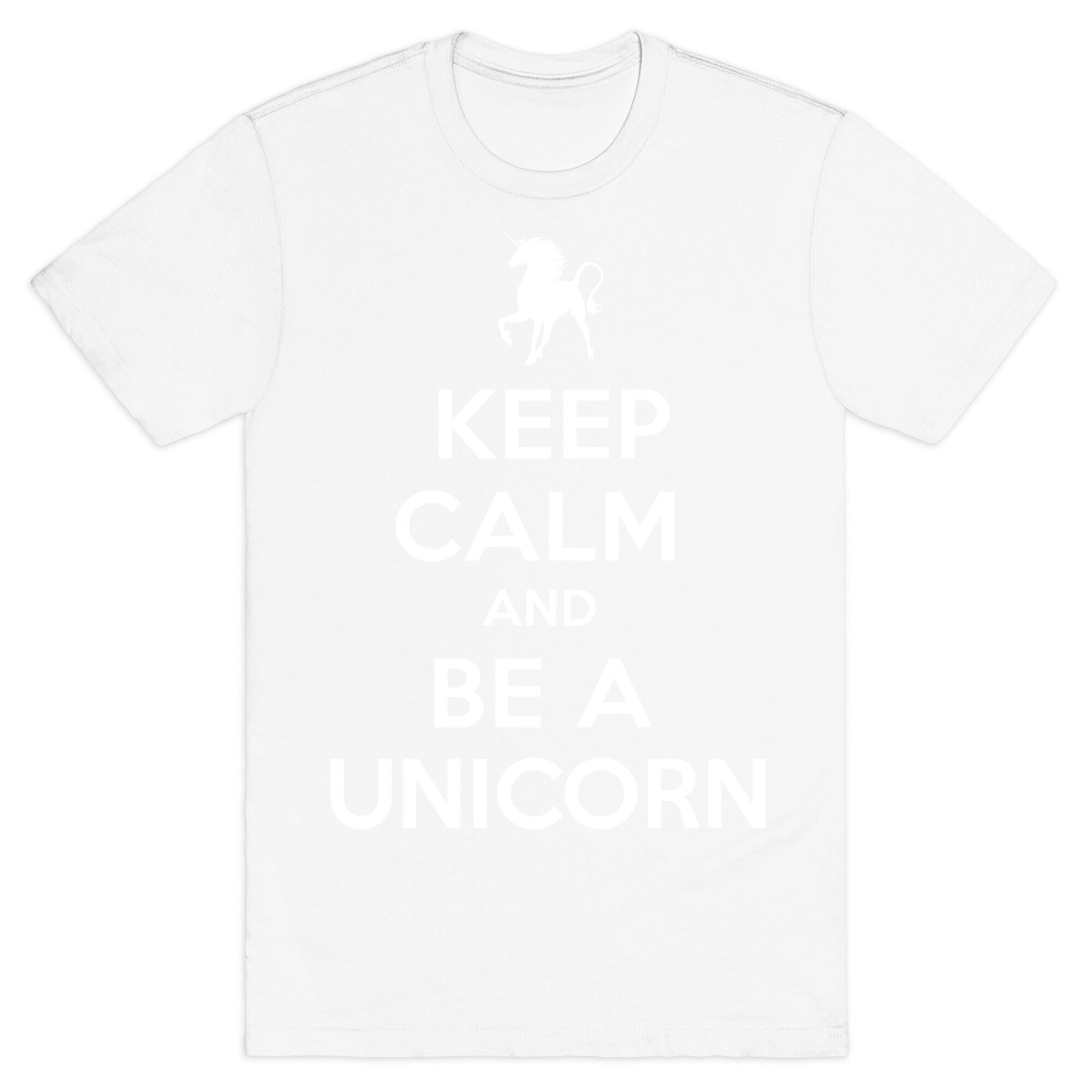 Keep Calm and Be a Unicorn T-Shirt