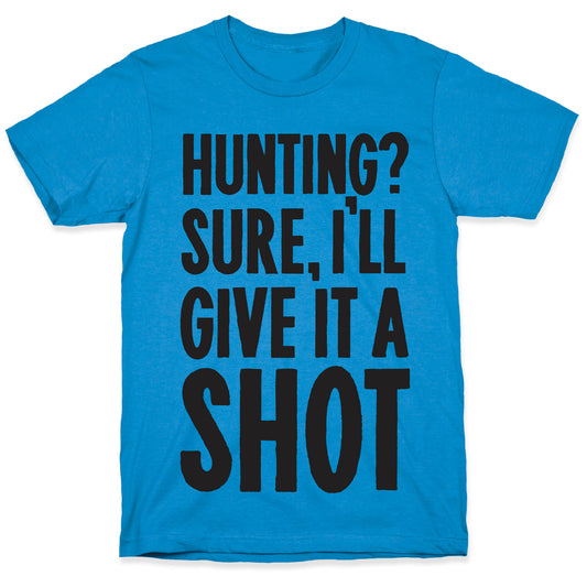 I'll Give Hunting A Shot T-Shirt