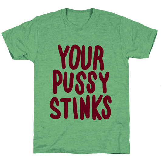 Your Pussy Stinks Unisex Triblend Tee