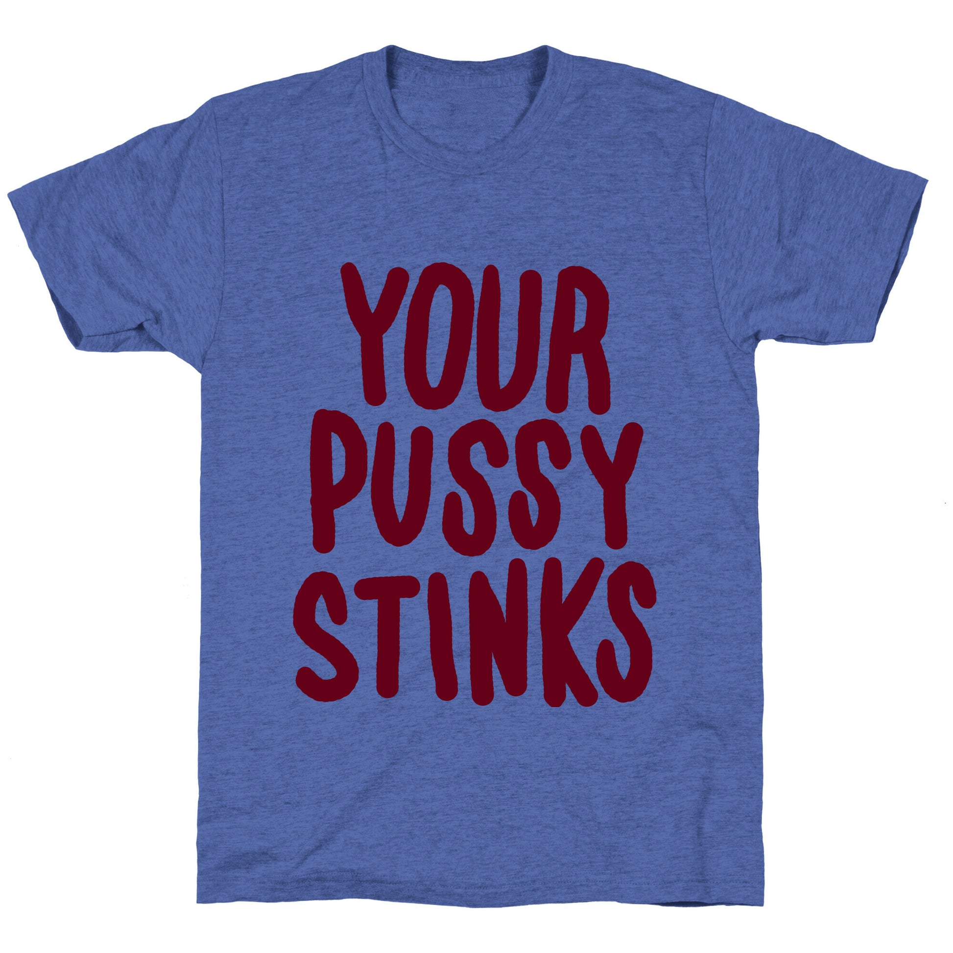 Your Pussy Stinks Unisex Triblend Tee