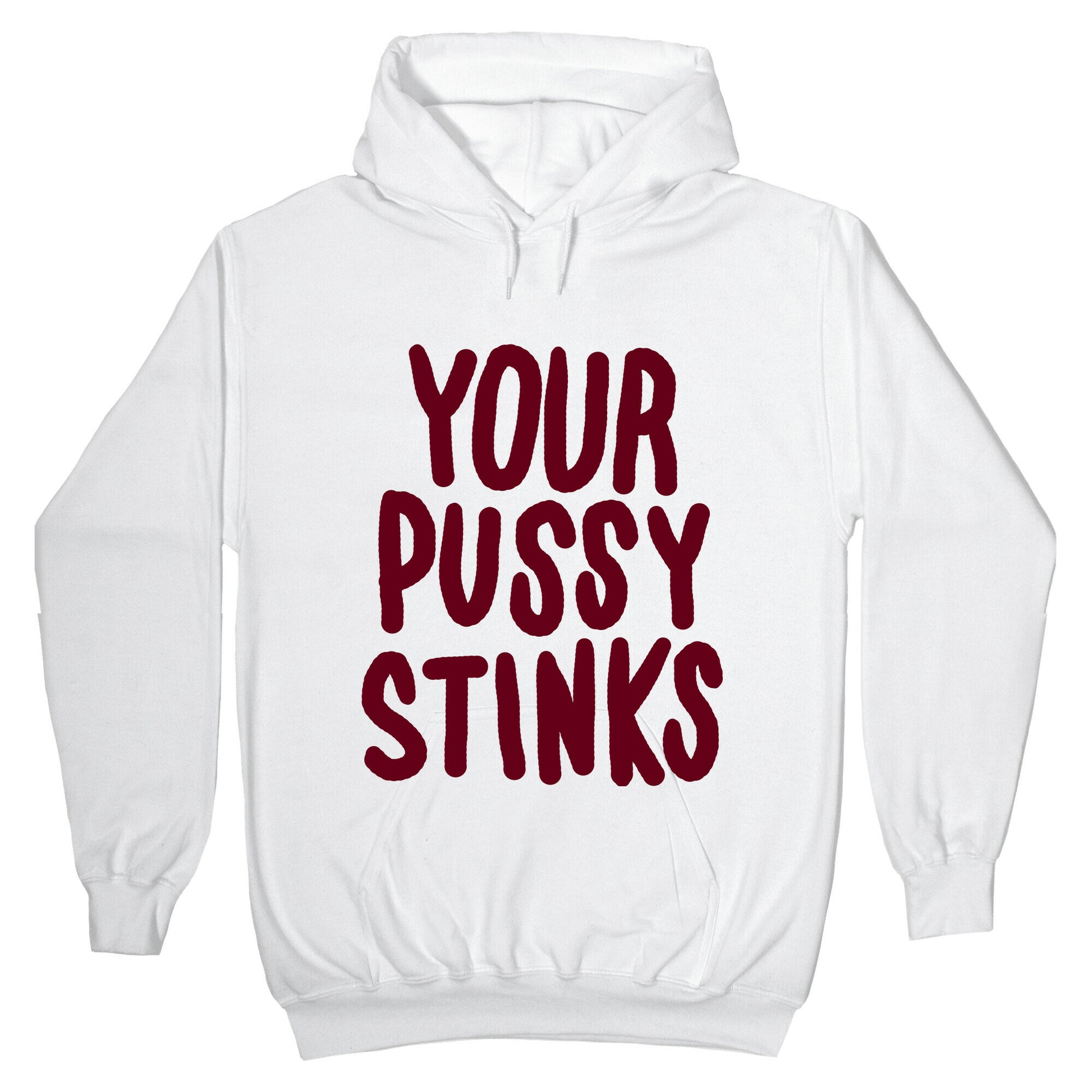 Your Pussy Stinks Hoodie