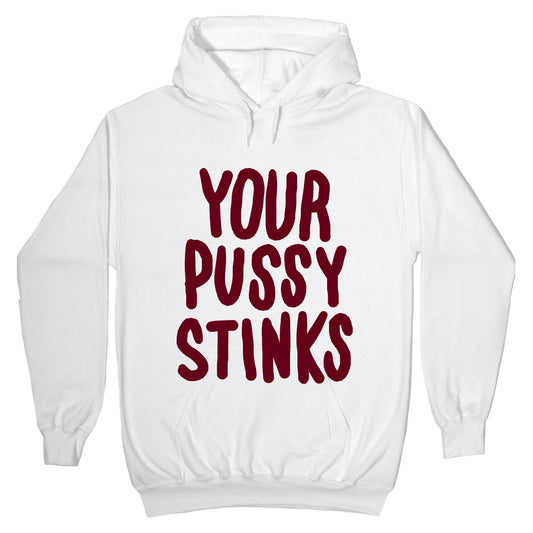 Your Pussy Stinks Hoodie