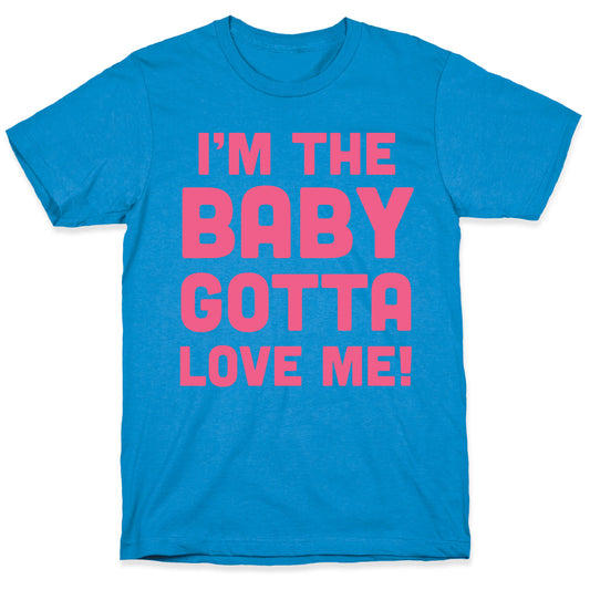 I'm The Baby, Gotta Love Me! T-Shirt