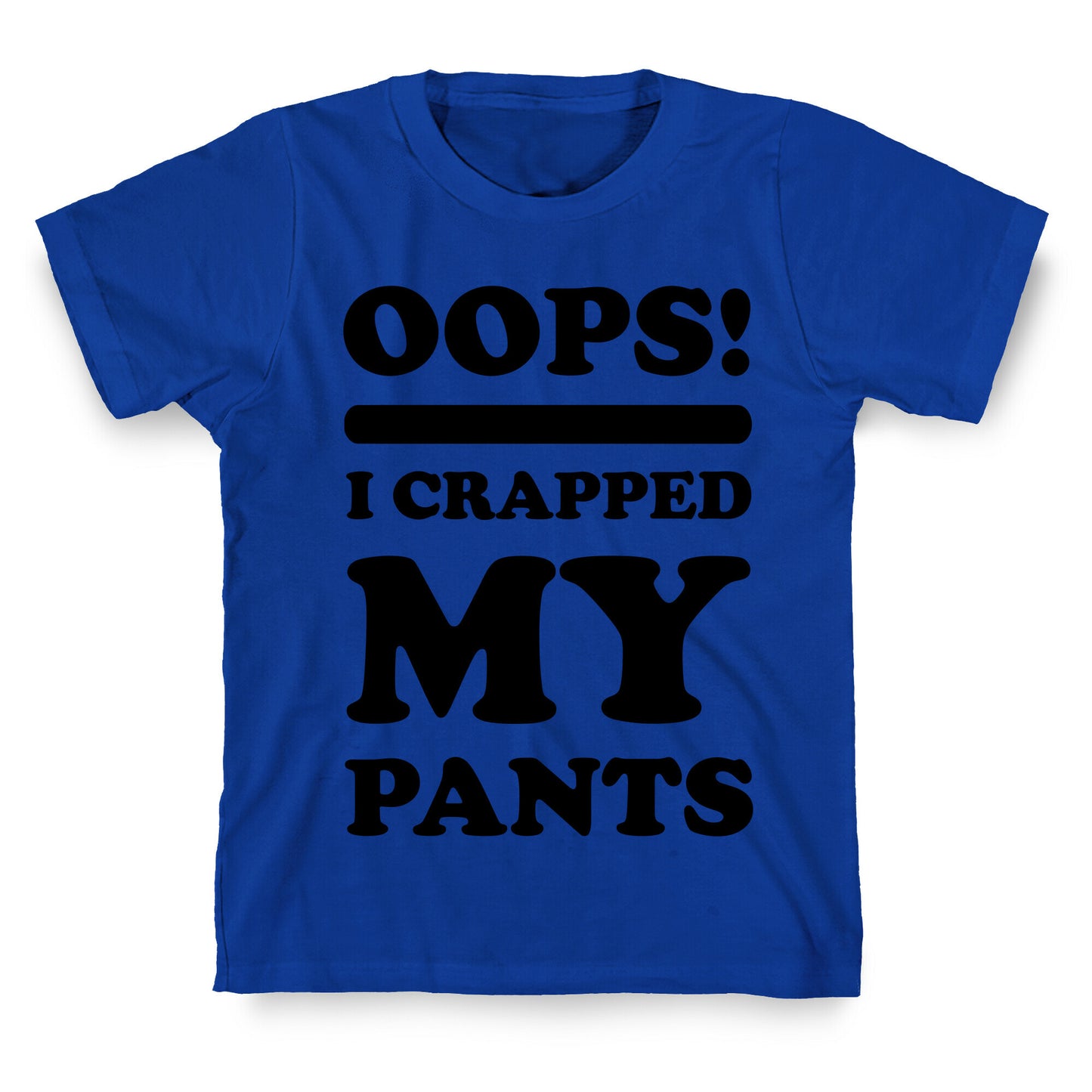 Oops I Crapped My Pants T-Shirt