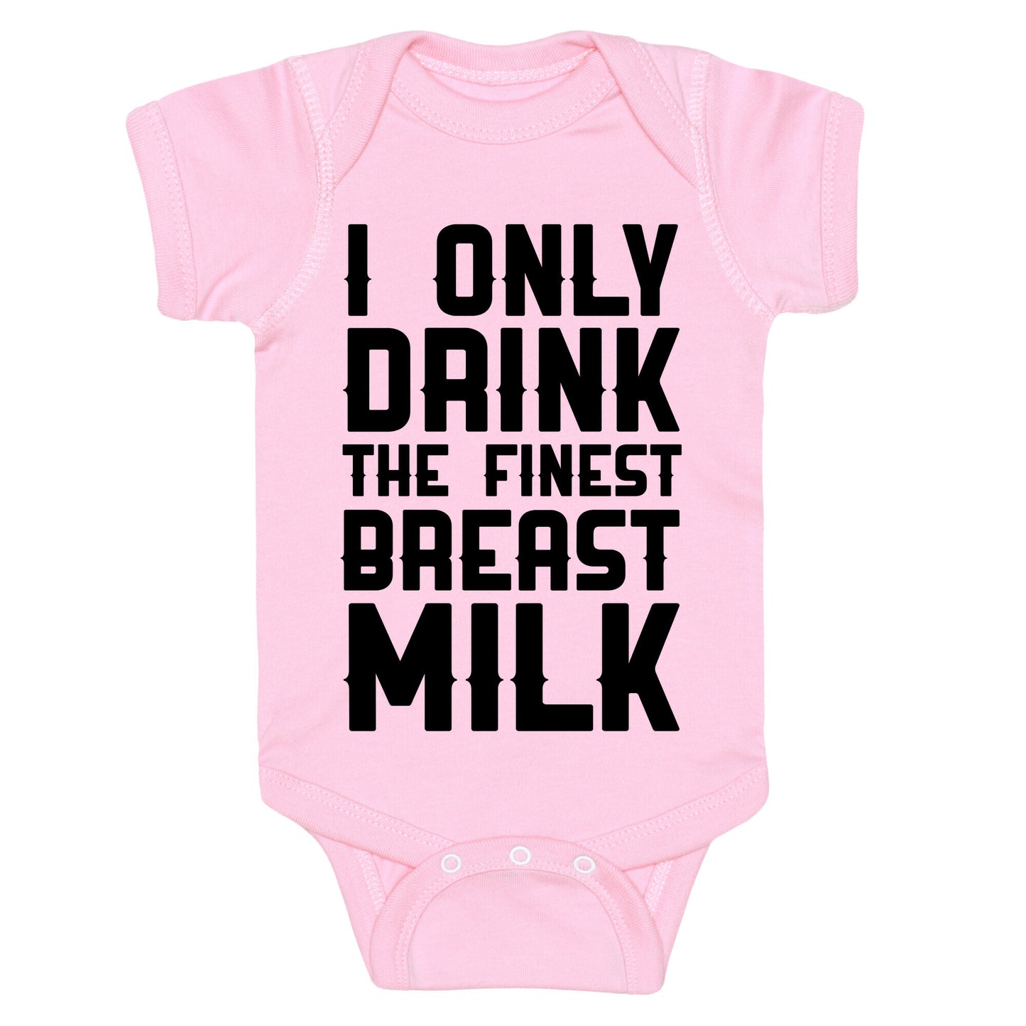 I Only Drink The Finest Breast Milk Baby One Piece